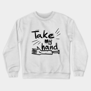 Take my hand Crewneck Sweatshirt